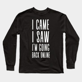 Going Back Online - Funny anti social, phone and social media addict Long Sleeve T-Shirt